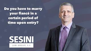 Do you have to marry your fiance in a certain period of time upon entry?