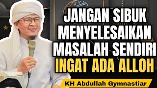 Download lagu Jangan Sibuk Menyelesaikan  Masalah Sendiri, Ingat ada alloh | aa gym | KH Abdullah Gymnastiar mp3