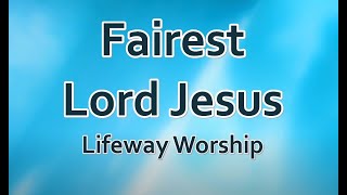 Fairest Lord Jesus - Lifeway Worship (LYRICS)