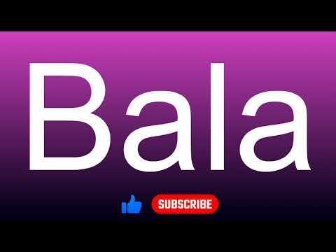 How to correctly pronounce - Bala
