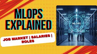 MLOps Explained | Job market | Roles | Salaries | Machine Learning for