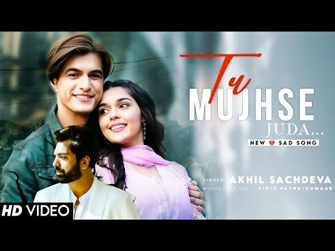 Tu Mujhse Juda - Mohsin Khan, Eisha Singh | Akhil Sachdeva, Vipin Patwa, Kumaar | Lyrical 