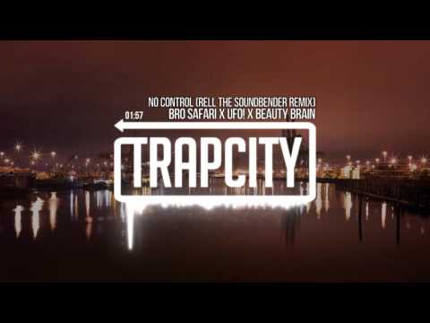 Bro Safari x UFO! x Beauty Brain - No Control (Rell The Soundbender Remix)