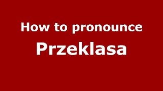 How to pronounce Przeklasa