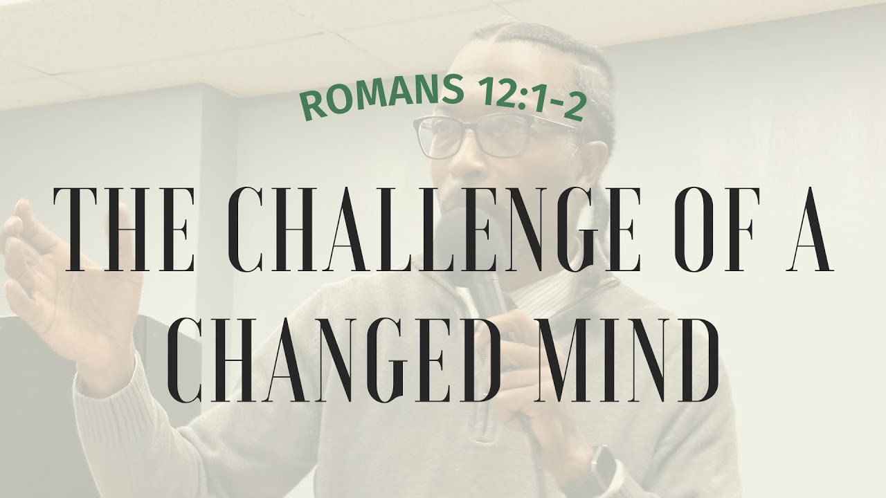 The Challenge of a Changed Mind | Pastor Byron J. Elliott | FREE Church of Lynchburg VA