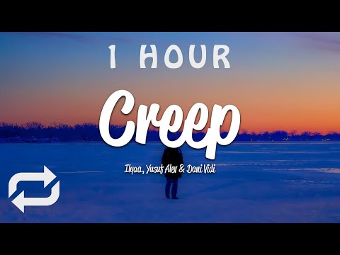 [1 HOUR 🕐 ] ILYAA, Yusuf Alev, Dani Vidi - Creep (Lyrics)