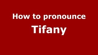 How to pronounce Tifany