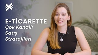 Çok Kanallı Satış Nedir? E-Ticarette Omnichannel Stratejileri ile Satışı Artırma