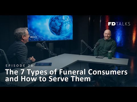 FD Talks Episode 28: The 7 Types of Funeral Consumers and How to Serve Them