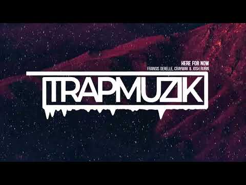 Fransis Derelle x CRaymak & Josh Rubin - HERE FOR NOW (TrapMuzik Present)