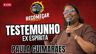 Testemunho da Ex Espírita / Paula Guimarães 