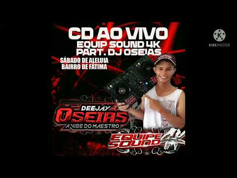 CD EQUIP SOUND 4K PARTICIPAÇÃO DJ OSÉIAS O MAESTRO
