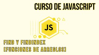 FIND Y FINDINDEX [TEORÍA Y PRÁCTICA] - ARRAY FUNCTIONS | CURSO DE JAVASCRIPT