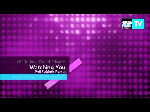 Kh33n Feat. David Edward - Watching You (Phil Fuldner Remix)