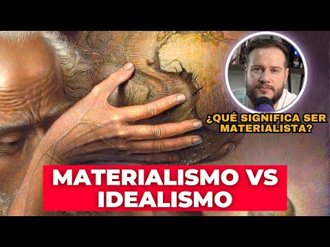 Materialismo vs Idealismo.