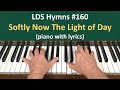 (#160) Softly Now the Light of Day (LDS Hymns - piano with lyrics)