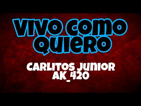 Carlitos Junior 24K - AK-420  Vivo como quiero [Letra] 😎