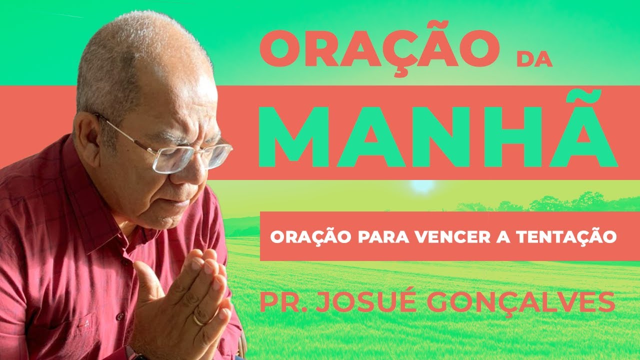 ORAÇÃO PARA VENCER A TENTAÇÃO - Oração da manhã 17/03 com Pr. Josué Gonçalves