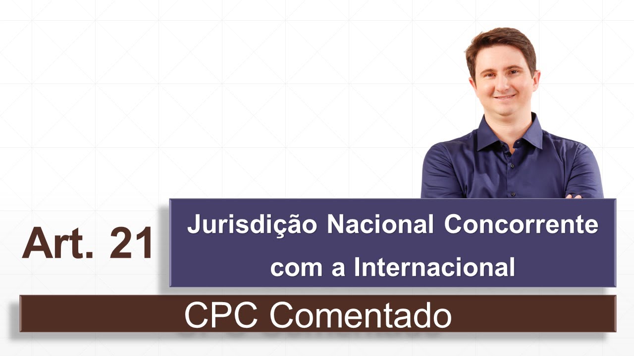 Jurisdição Nacional Concorrente com a Internacional (CPC Comentado - art. 21)