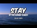 MYLES SMITH | STAY (IF YOU WANNA DANCE) (Lyrics)