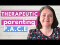 How to use PACE in therapeutic parenting | Adoption | a practical look