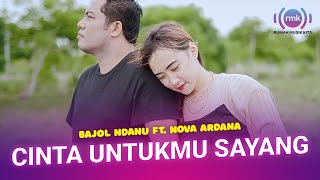 Download lagu Bajol Ndanu X Nova Ardana - Cinta Untukmu Sayang mp3 Download lagu Bajol Ndanu X Nova Ardana - Cinta Untukmu Sayang mp3