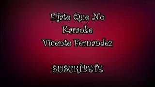 Fíjate Que No - Karaoke - Vicente Fernandez