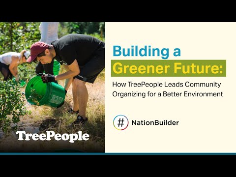 How TreePeople Leads Community Organizing for a Better Environment