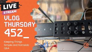 VLOG Thursday 452: Keeping Things Simple and Homelab Q&A