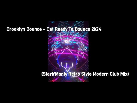 Brooklyn Bounce - Get Ready To Bounce 2k24 (Stark'Manly Retro Style Modern Club Mix)