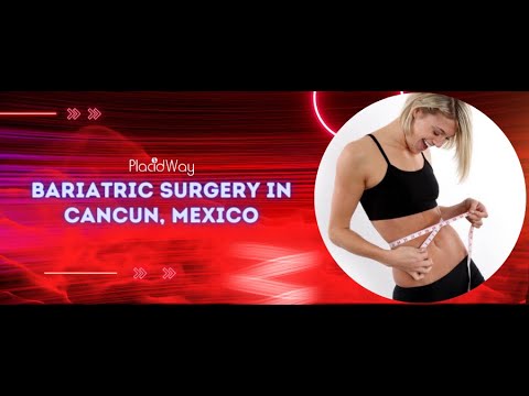 Bariatric Surgery in Cancun, Mexico