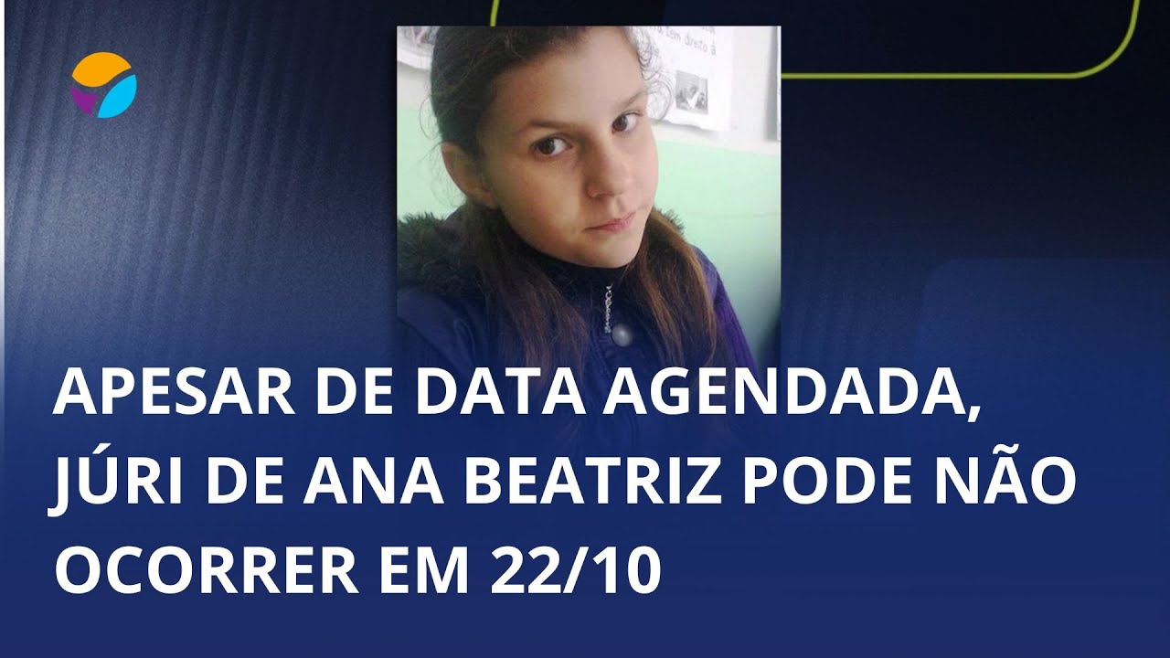 Caso Ana Beatriz. Apesar de data previamente agendada, júri pode não ocorrer em 22/10