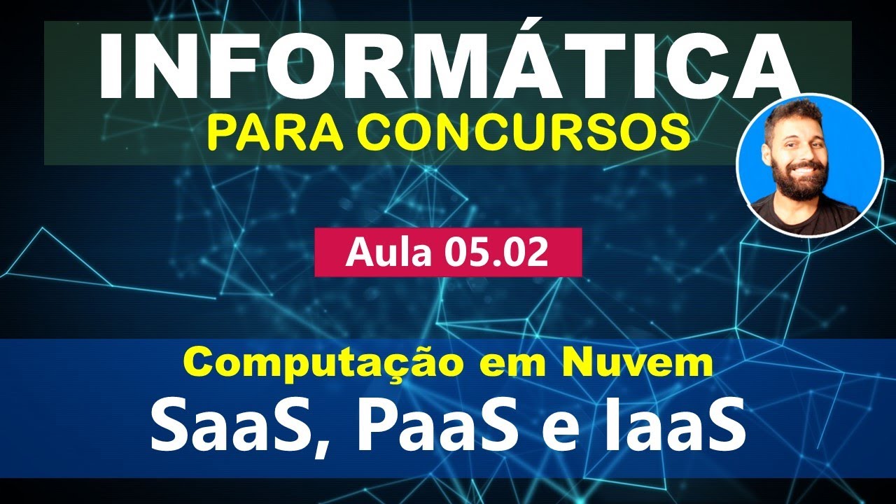 Informática para Concursos - Aula 05.02 - Computação em Nuvem - Mod. de Serviço - SaaS, PaaS e IaaS