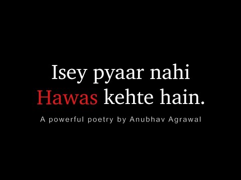 Pyaar Nahi Hawas Hai Tumhein…Powerful Words | Hindi Poetry || Anubhav Agrawal