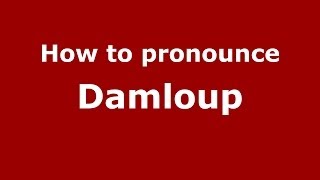 How to pronounce Damloup