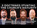 5 Doctrines Stunting The Church’s Maturity | with Brian Sauvé, Eric Conn, and Dan Berkholder