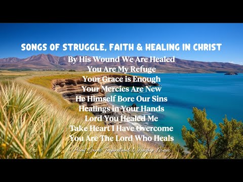 Songs of Struggle, Faith & Healing in Christ 🙏 | Powerful Gospel Music for Hard Times & Hope