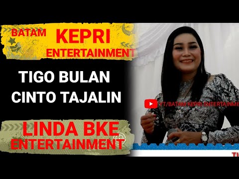 TIGO BULAN CINTO TAJALIN-LINDA BKE MEMBUAT HATI TAMBAH KESEPIAN-BATAM KEPRI ENTERTAINMENT