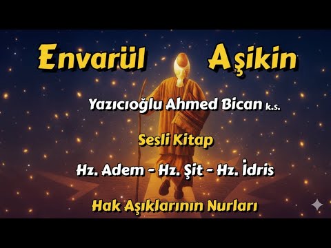 Envarül Aşikin - Hz Adem & Hz Şit & Hz İdris Hayatı  /  Yazıcıoğlu Ahmed Bican (k.s) #seslikitap