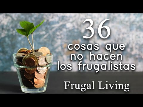 36 cosas que no hacen los frugalistas - Frugal Living que es