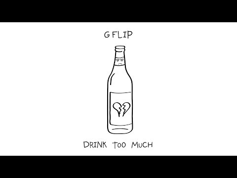 G Flip Drink Too Much