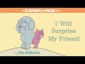 I Will Surprise My Friend! by Mo Willems | An Elephant & Piggie Read Aloud