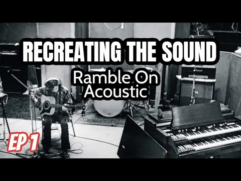 Recreating the Sound: Ep.1 The "Ramble On" Acoustic