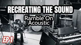 Recreating the Sound: Ep.1 The &quot;Ramble On&quot; Acoustic