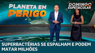 Planeta em Perigo: a ameaça das superbactérias que podem matar milhões