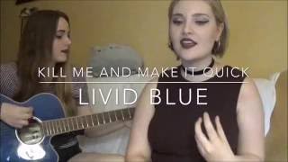 Kill Me (And Make It Quick) - Amelie (Livid Blue cover)