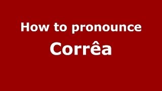 How to pronounce Corrêa