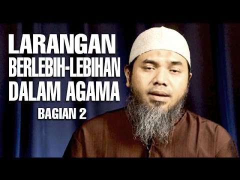 Serial Wasiat Nabi (23): Larangan Berlebih-Lebihan Dalam Agama Bag 2 - Ustadz Afifi Abdul Wadud