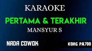 Download lagu PERTAMA DAN TERAKHIR - MANSYUR S ( KARAOKE LIRIK NADA COWOK COVER KORG PA700 ) mp3
