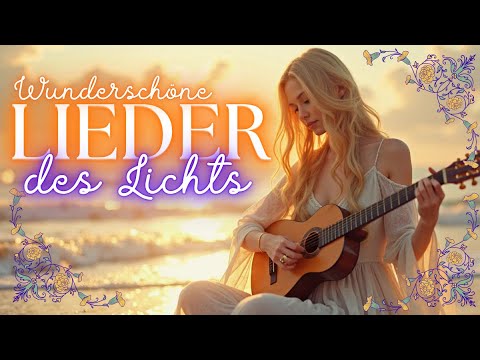 ⭐🌞 WUNDERSCHÖNE und tiefgründige spirituelle Lieder des Lichts für Seelenfrieden, Liebe...
